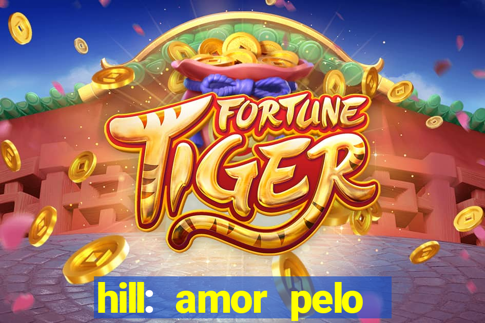 hill: amor pelo jogo online